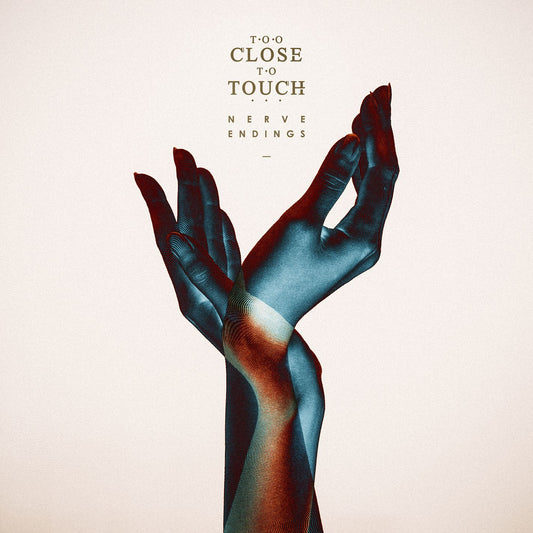 Too Close To Touch - "Nerve Endings"