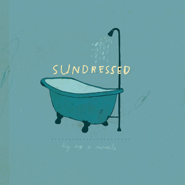 Sundressed - "Dig Up A Miracle"